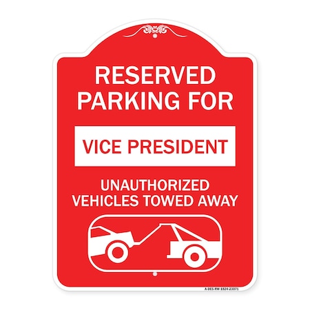 Signmission Reserved Parking for Vice President Unauthorized Vehicles Towed Away Alum, 18" x 24", RW-1824-23071 A-DES-RW-1824-23071